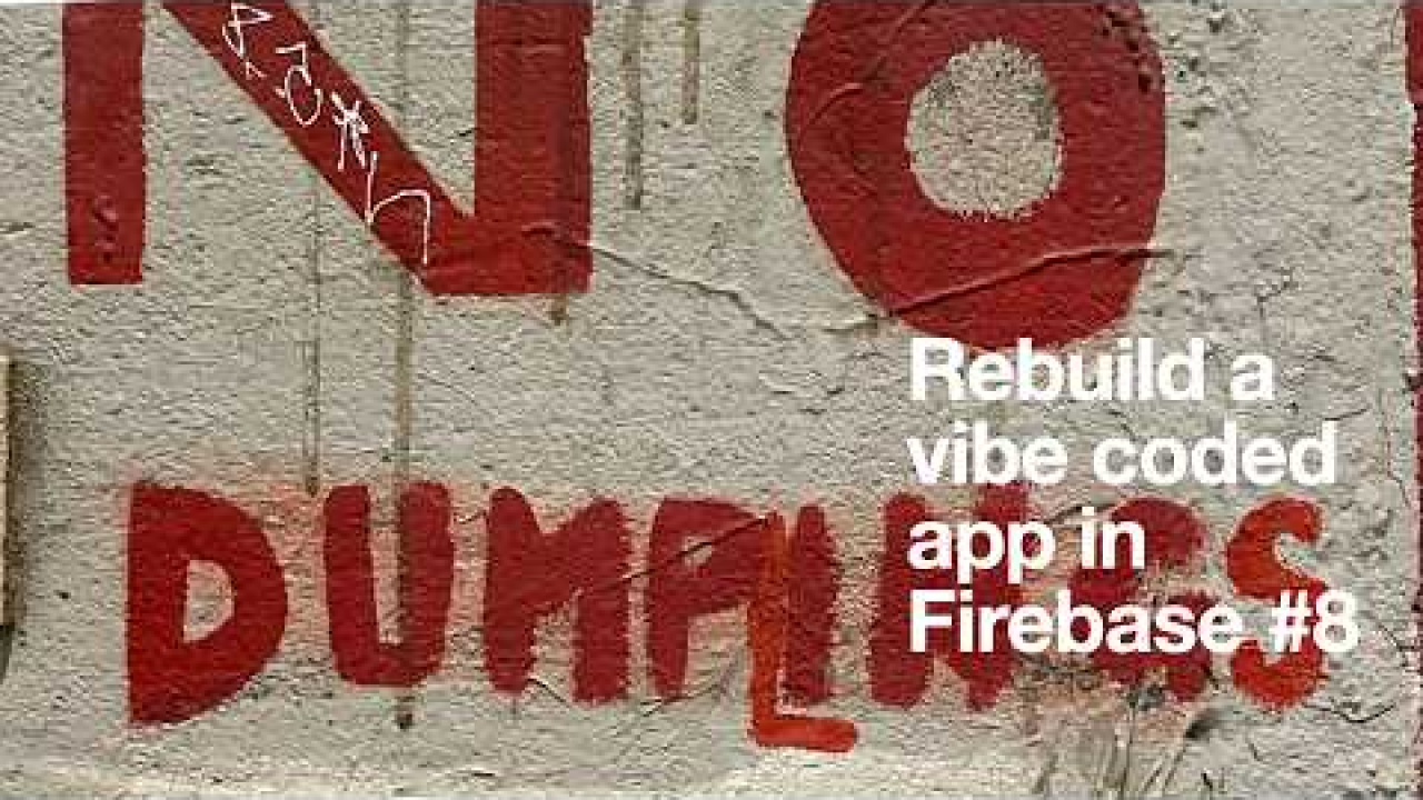 Rebuild a vibe coded app in Firebase #8