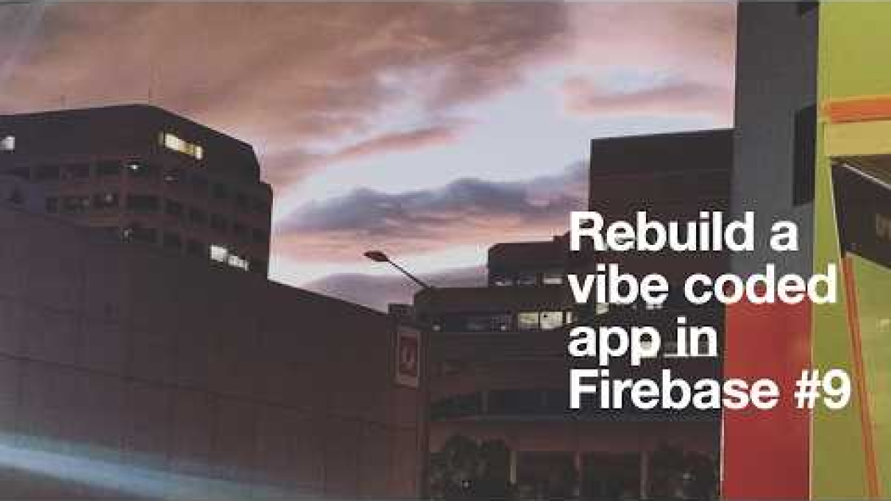 Rebuild a vibe coded app in Firebase #9